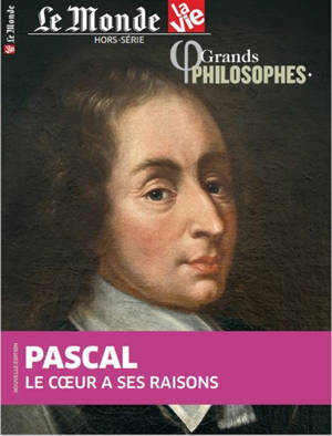 Le Monde-La Vie hors série. Pascal : le coeur a ses raisons