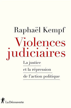 Violences judiciaires : la justice et la répression de l'action politique