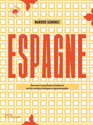 Espagne : saveurs et parfums d'enfance en 80 recettes intimes et gourmandes
