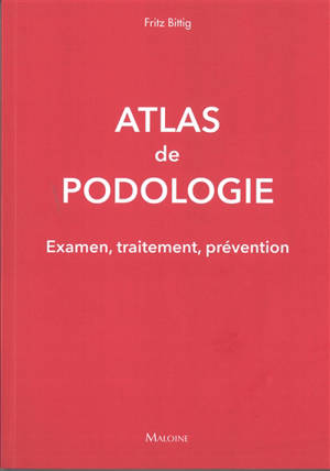 Atlas de podologie : examen, traitement, prévention