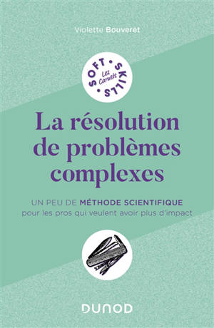 La résolution de problèmes complexes : un peu de méthode scientifique pour les pros qui veulent avoir plus d'impact