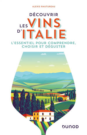 Découvrir les vins d'Italie : l'essentiel pour comprendre, choisir et déguster