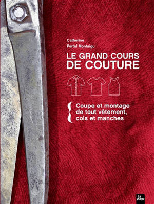Le grand cours de couture : coupe et montage de tout vêtement, cols et manches