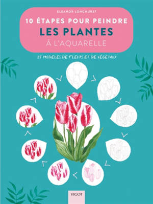 10 étapes pour peindre les plantes à l'aquarelle : 20 modèles de fleurs et de végétaux