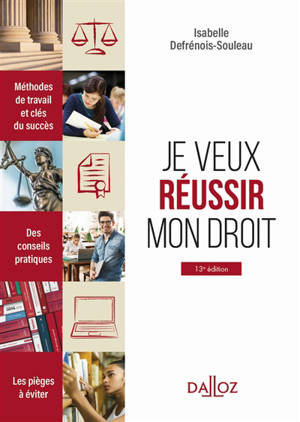 Je veux réussir mon droit : méthodes de travail et clés du succès, des conseils pratiques, les pièges à éviter