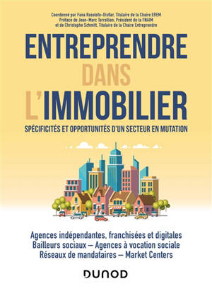 Entreprendre dans l'immobilier : spécificités et opportunités d'un secteur en mutation : agences indépendantes, franchisées et digitales, bailleurs sociaux, agences à vocation sociale, réseaux de mandataires, Market Centers