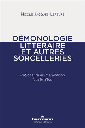 Démonologie littéraire : et autres sorcelleries : rationalité et imagination (1436-1862)