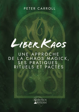 Liber kaos : une approche de la chaos magick, ses pratiques, rituels et pactes