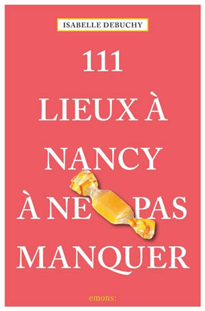 111 lieux à Nancy à ne pas manquer