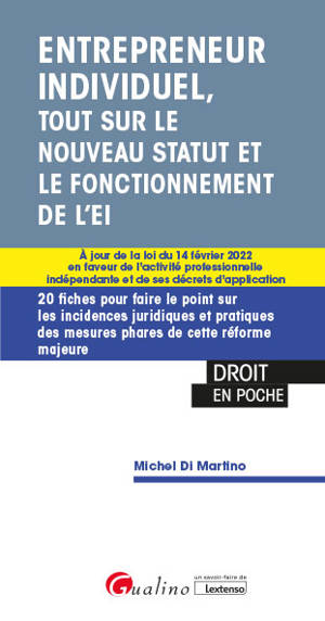 Entrepreneur individuel, tout sur le nouveau statut et le fonctionnement de l'EI : à jour de la loi du 14 février 2022 en faveur de l'activité professionnelle indépendante et de ses décrets d'application : 20 fiches pour faire le point sur les incide