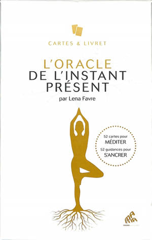 L'oracle de l'instant présent : 52 cartes pour méditer, 52 guidances pour s'ancrer