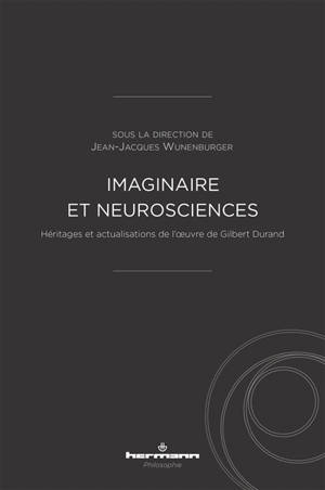 Imaginaire et neurosciences : héritages et actualisations de l'oeuvre de Gilbert Durand
