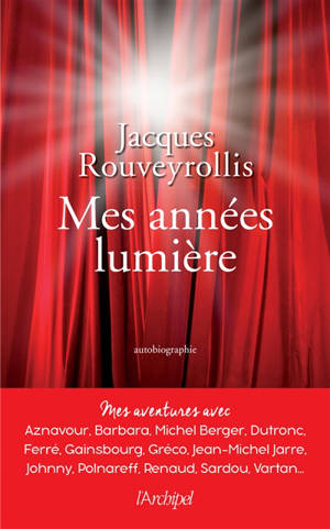 Mes années lumière : mes aventures avec Aznavour, Barbara, Michel Berger, Dutronc, Ferré, Gainsbourg, Gréco, Jean-Michel Jarre, Johnny, Polnareff, Renaud, Sardou, Vartan... : autobiographie