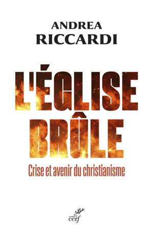 L'Eglise brûle : crise et avenir du christianisme