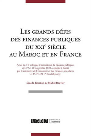 Les grands défis des finances publiques du XXIe siècle au Maroc et en France : actes du 14e colloque international de finances publiques des 19 et 20 novembre 2021