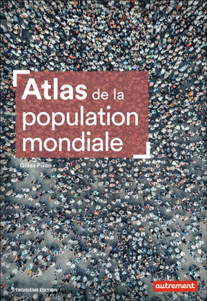 Atlas de la population mondiale : croissance démographique, vieillissement et migrations : trois grands défis pour l'humanité