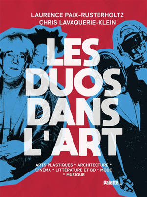 Les duos dans l'art : arts plastiques, architecture, cinéma, littérature et BD, mode, musique