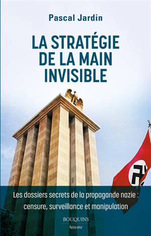 La stratégie de la main invisible : les dossiers secrets de la propagande nazie : censure, surveillance et manipulation