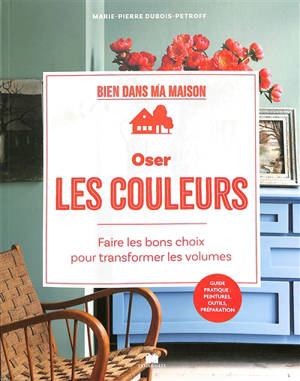 Oser les couleurs : faire les bons choix pour transformer les volumes