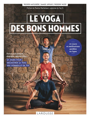 Le yoga des bons hommes : force, souplesse, énergie, mieux-être... : 21 jours pour découvrir le yogi qui sommeille en toi