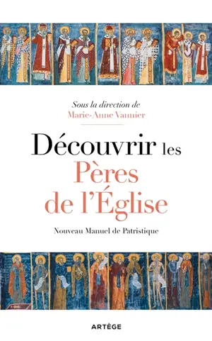 Découvrir les Pères de l'Eglise : nouveau manuel de patristique