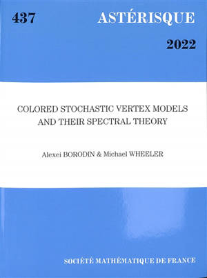 Astérisque, n° 437. Colored stochastic vertex models and their spectral theory