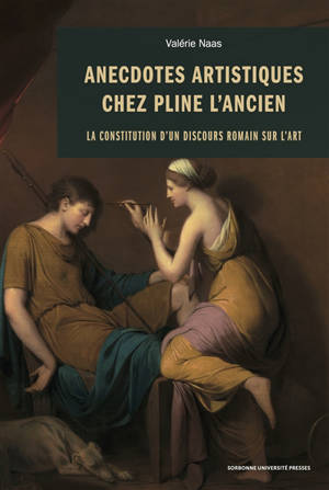 Anecdotes artistiques chez Pline l'Ancien : la constitution d'un discours romain sur l'art