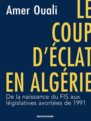 Le coup d'éclat en Algérie : de la naissance du FIS aux législatives avortées de 1991