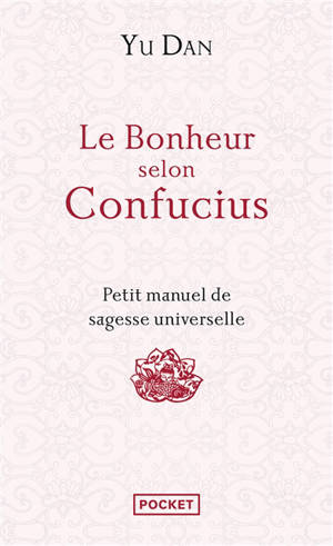 Le bonheur selon Confucius : petit manuel de sagesse universelle