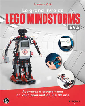 Le grand livre de Lego Mindstorms EV3 : apprenez à programmer en vous amusant de 9 à 99 ans