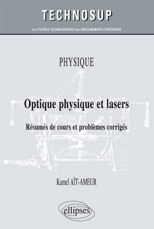 Physique : optique physique et lasers : résumés de cours et problèmes corrigés