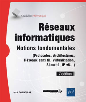 Réseaux informatiques : notions fondamentales (protocoles, architectures, réseaux sans fil, virtualisation, sécurité, IPv6...)