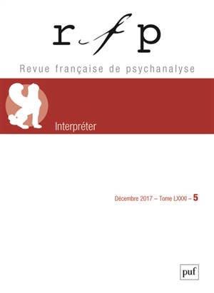 Revue française de psychanalyse. n° 5 (2017), Interpréter