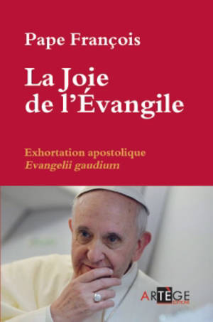 La joie de l'Evangile : exhortation apostolique du souverain pontife aux évêques, aux prêtres et aux diacres, aux personnes consacrées et à tous les fidèles laïcs sur l'annonce de l'Evangile dans le monde d'aujourd'hui. Evangelii gaudium