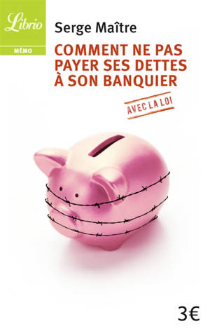 Comment ne pas payer ses dettes à son banquier : avec la loi
