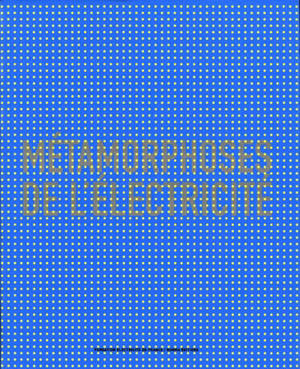 Métamorphoses de l'électricité : exposition, Paris, Espace EDF Electra, 26 mai-12 septembre 2004