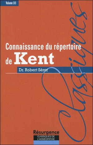 Connaissance du répertoire de Kent. Volume 3, Technique et tactique homéopathique dans l'usage du grand Répertoire de Kent, ou encore, ce que Kent nomme l'art et la science de l'homéopathie dans ses conférences