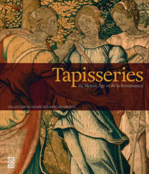 Tapisseries du Moyen Age et de la Renaissance : collection du Musée des Arts décoratifs