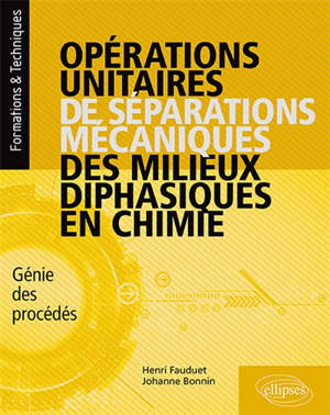 Opérations unitaires de séparations mécaniques des milieux diphasiques en chimie : génie des procédés : cours, exercices corrigés, expérimentation