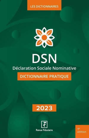 DSN, déclaration sociale nominative : dictionnaire pratique : 2023