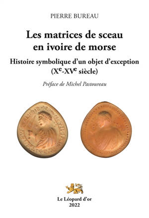 Les matrices de sceau en ivoire de morse : histoire symbolique d'un objet d'exception Xe-XVe siècle