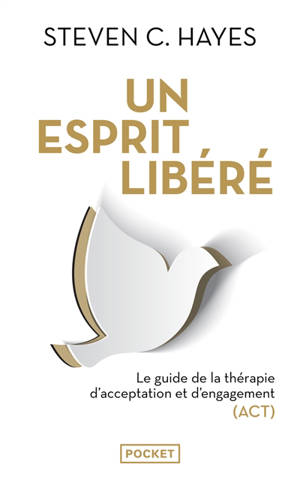 Un esprit libéré : le guide de la thérapie d'acceptation et d'engagement (ACT)