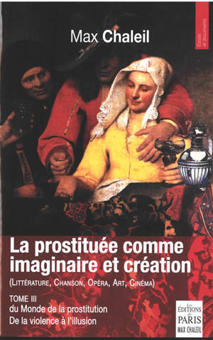 Le monde de la prostitution : de la violence à l'illusion. Vol. 3