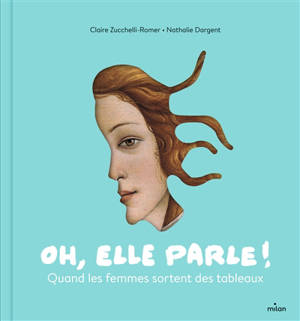 Oh, elle parle ! : quand les femmes sortent des tableaux