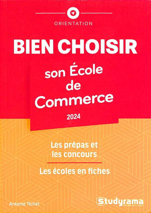 Bien choisir son école de commerce : 2024 : les prépas et les concours, les écoles en fiches
