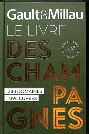 Gault & Millau : le livre des champagnes 2024 : 288 domaines, 1.394 cuvées
