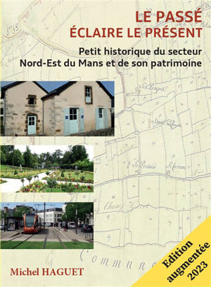 LE PASSE ECLAIRE LE PRESENT- Petit historique du secteur Nord-Est du Mans et de son patrimoine
