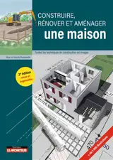Construire, rénover et aménager une maison : toutes les techniques de construction en images