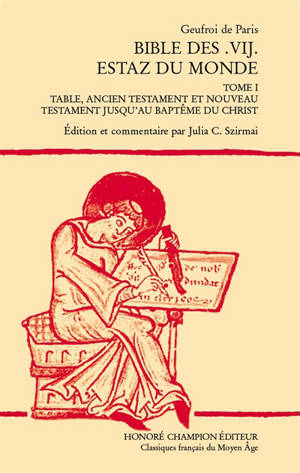 Bible des .vij. estaz du monde. Vol. 1. Table, Ancien Testament et Nouveau Testament jusqu'au baptême du Christ