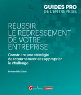 Réussir le redressement de votre entreprise : construire une stratégie de retournement et s'approprier le challenge